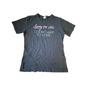 Tultex Black‎ Sorry Im Late I Didn't Want to Come Graphic T Shirt Large